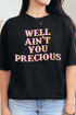 Well Ain't You Precious Comfort Colors Adult Ring-Spun Cotton Tee