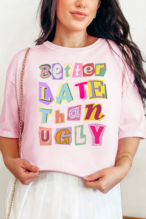 Better Late Than Ugly Comfort Colors Adult Ring-Spun Cotton Tee