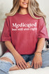 Medicated But Still Ain't Right Comfort Colors Adult Ring-Spun Cotton Tee
