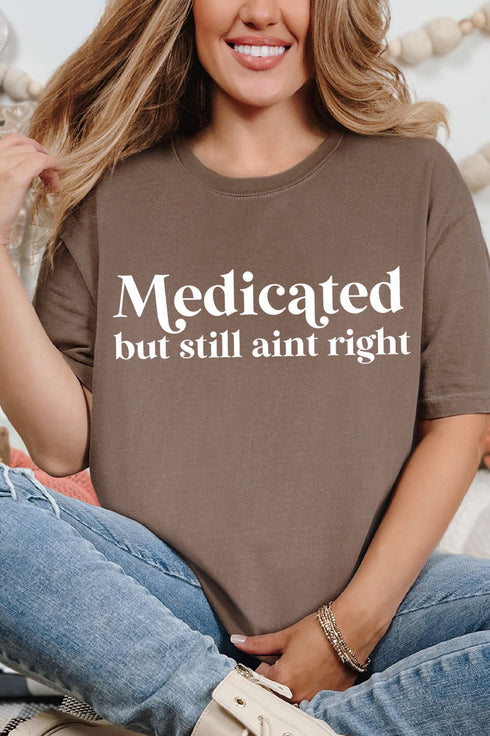Medicated But Still Ain't Right Comfort Colors Adult Ring-Spun Cotton Tee