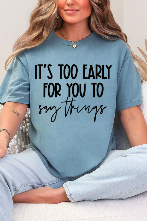 It's Too Early Comfort Colors Adult Ring-Spun Cotton Tee