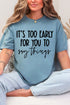 It's Too Early Comfort Colors Adult Ring-Spun Cotton Tee
