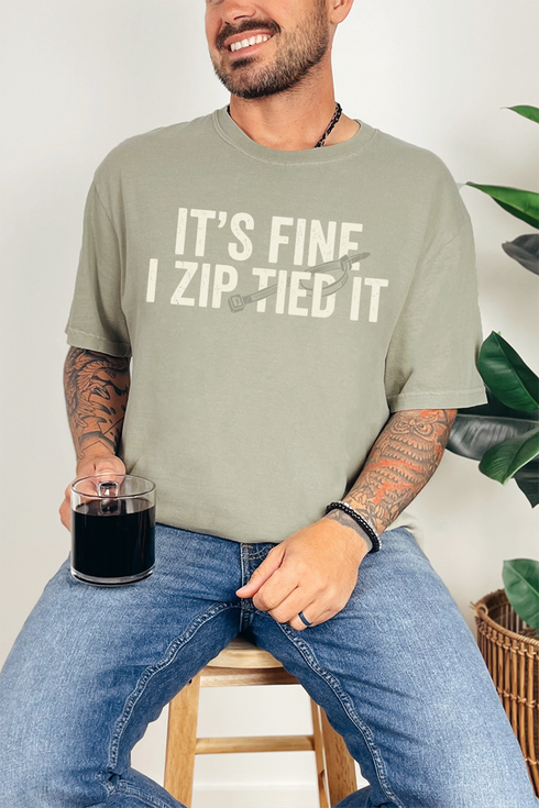 It's Fine I Zip Tied It Comfort Colors Adult Ring-Spun Cotton Tee