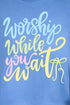 Worship While You Wait Comfort Colors Adult Ring-Spun Cotton Tee