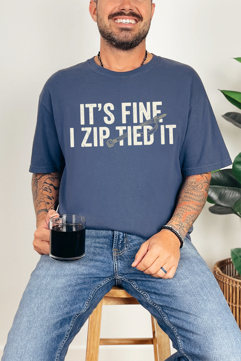 It's Fine I Zip Tied It Comfort Colors Adult Ring-Spun Cotton Tee