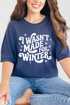 Wasn't Made For Winter Comfort Colors Adult Ring-Spun Cotton Tee
