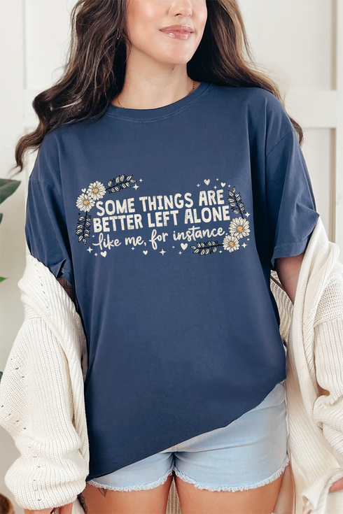 Some Things Are Better Left Alone Comfort Colors Adult Ring-Spun Cotton Tee