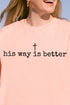 His Way Is Better Comfort Colors Adult Ring-Spun Cotton Tee