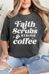 Faith, Scrubs, And Strong Coffee Comfort Colors Adult Ring-Spun Cotton Tee