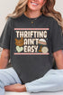 Thrifting Ain't Easy Comfort Colors Adult Ring-Spun Cotton Tee