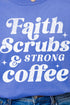 Faith, Scrubs, And Strong Coffee Comfort Colors Adult Ring-Spun Cotton Tee