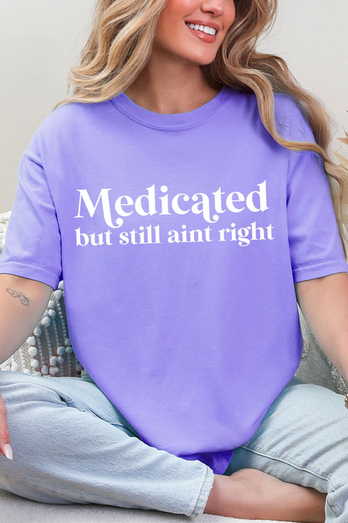 Medicated But Still Ain't Right Comfort Colors Adult Ring-Spun Cotton Tee