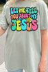 Bubble Tell You About My Jesus Comfort Colors Adult Ring-Spun Cotton Tee