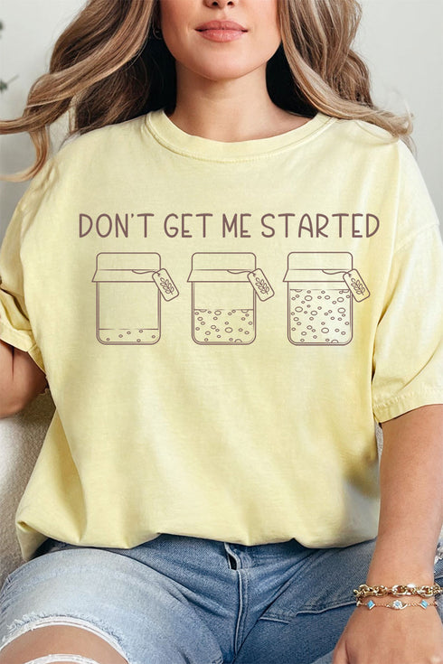 Don't Get Me Started Sourdough Comfort Colors Adult Ring-Spun Cotton Tee