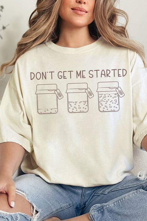 Don't Get Me Started Sourdough Comfort Colors Adult Ring-Spun Cotton Tee