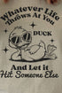 Duck And Let It Hit Someone Else Comfort Colors Adult Ring-Spun Cotton Tee
