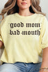Good Mom, Bad Mouth Comfort Colors Adult Ring-Spun Cotton Tee