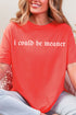 I Could Be Meaner Comfort Colors Adult Ring-Spun Cotton Tee