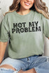 Not My Problem Comfort Colors Adult Ring-Spun Cotton Tee
