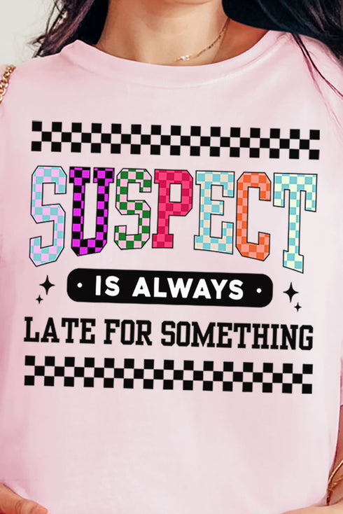 Suspect Is Always Late Comfort Colors Adult Ring-Spun Cotton Tee