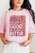 The Good Gets Better Comfort Colors Adult Ring-Spun Cotton Tee