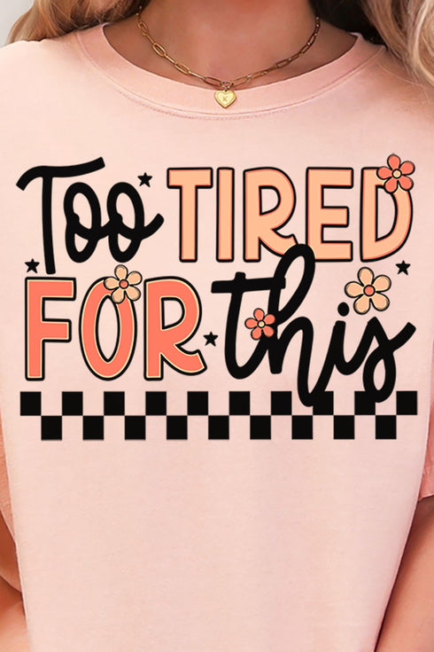 Too Tired For This Comfort Colors Adult Ring-Spun Cotton Tee