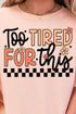 Too Tired For This Comfort Colors Adult Ring-Spun Cotton Tee