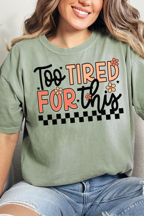 Too Tired For This Comfort Colors Adult Ring-Spun Cotton Tee