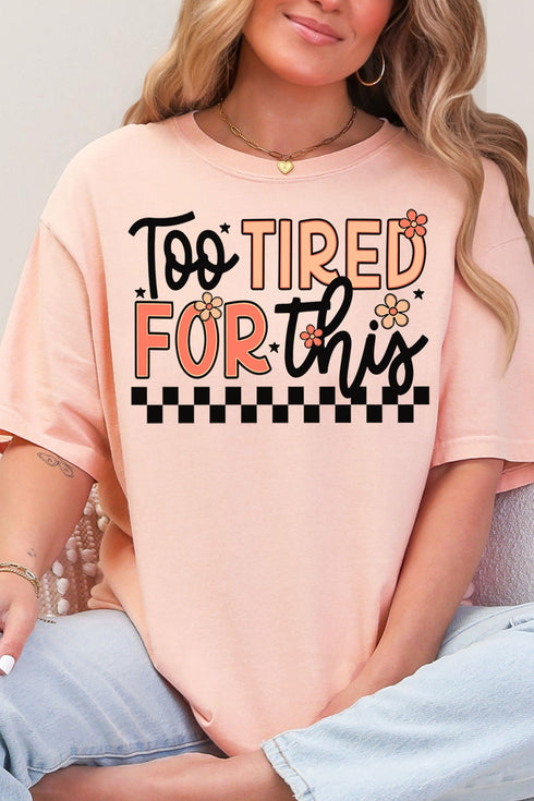 Too Tired For This Comfort Colors Adult Ring-Spun Cotton Tee