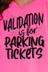 Validation Is For Parking Tickets Comfort Colors Adult Ring-Spun Cotton Tee