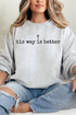 His Way Is Better Heavy-weight Crew Sweatshirt