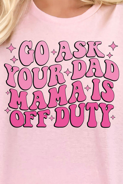 Go Ask Your Dad Short Sleeve Relaxed Fit T-Shirt