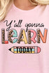 Y'all Gonna Learn Today Short Sleeve Relaxed Fit T-Shirt
