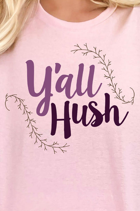 Y'all Hush Short Sleeve Relaxed Fit T-Shirt