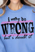 I May Be Wrong Unisex NuBlend Crew Sweatshirt