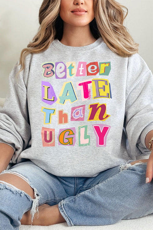 Better Late Than Ugly Ecosmart Crewneck Sweatshirt