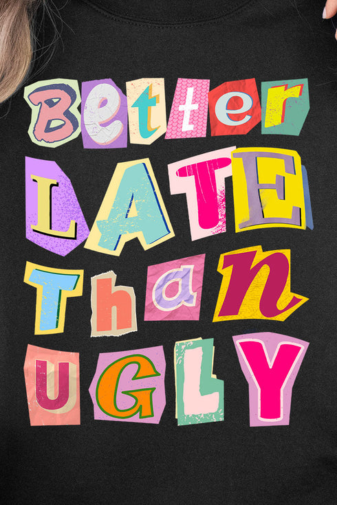 Better Late Than Ugly Ecosmart Crewneck Sweatshirt