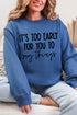 It's Too Early Ecosmart Crewneck Sweatshirt