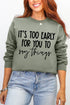 It's Too Early Ecosmart Crewneck Sweatshirt
