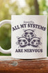 All My Systems Are Nervous Ceramic Mug