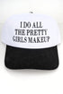 I Do All The Pretty Girls Makeup Embroidered Five Panel Twill Cap