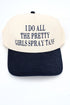 I Do All The Pretty Girls Spray Tans Embroidered Five Panel Twill Cap