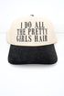 I Do All The Pretty Girls Hair Embroidered Five Panel Twill Cap