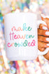Make Heaven Crowded Ceramic Mug