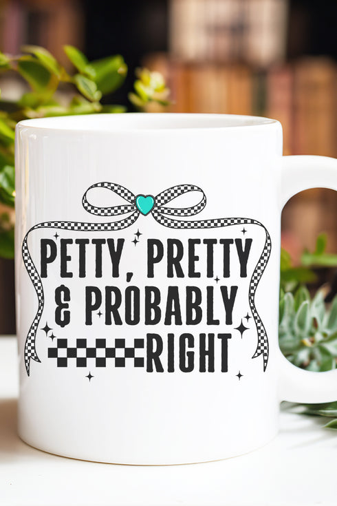 Petty, Pretty, And Probably Right Ceramic Mug