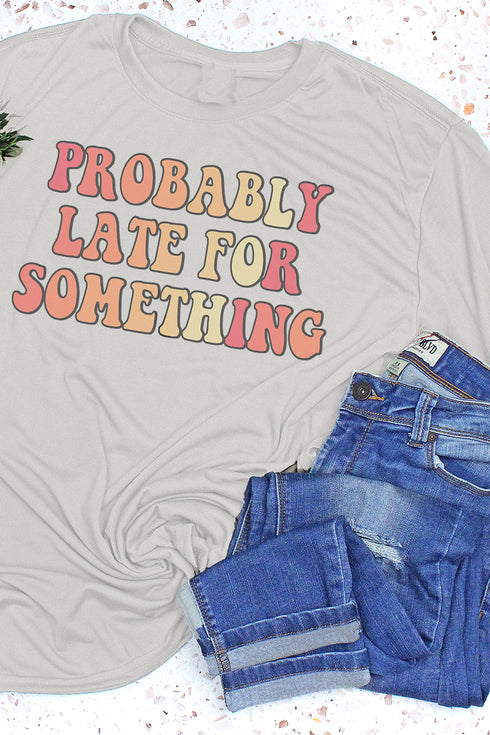 Probably Late For Something Adult Fusion ChromaSoft Performance T-Shirt