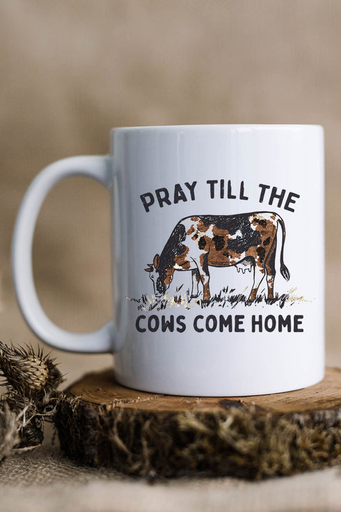 Pray Till The Cows Come Home White Mug