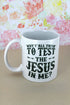 The Jesus In Me White Mug