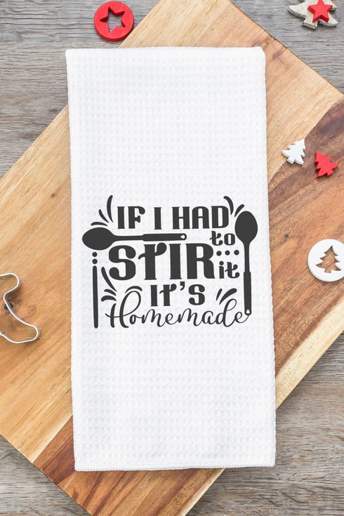 If I Had To Stir It, It's Homemade Waffle Kitchen Towel